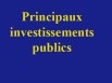 Principaux investissements publics