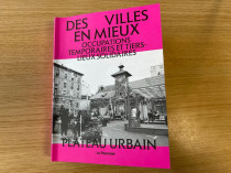 "Des villes en mieux" r&eacute;interroge la fabrique de ...