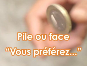 Pile ou face : "Vous pr&eacute;f&eacute;rez...", avec Philippe ...