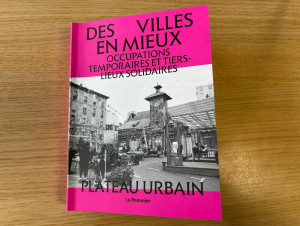 "Des villes en mieux" r&eacute;interroge la fabrique de ...